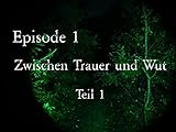 Zwischen Trauer und Wut Teil 1
