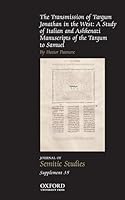 The Transmission of Targum Jonathan in the West: A Study of Italian and Ashkenazi Manuscripts of the Targum to Samuel (Journal of Semitic Studies Supplement) 0198765851 Book Cover