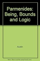 Parmenides: Being, Bounds, and Logic 0300035594 Book Cover