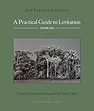 A Practical Guide to Levitation: Stories - Jose Eduardo Agualusa Übersetzer: Daniel Hahn 