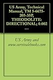  US Army, Technical Manual, TM 5-6675-205-35P, THEODOLITE: DIRECTIONAL; 0.002 MIL GRADUATION; 5.9-INCH TELESCOPE, DETACHABLE TRIBACH W/ACCESSORIES AND TRIPOD (English Edition)