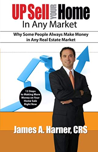 Up Sell Your Home in Any Market: Why Some People Make Money in Any Real Estate Market (Real Estate Education Foundations Series)
