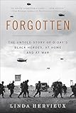 Forgotten: The Untold Story of D-Day’s Black Heroes, at Home and at War