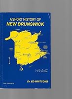 A Short History of New Brunswick 0986596701 Book Cover