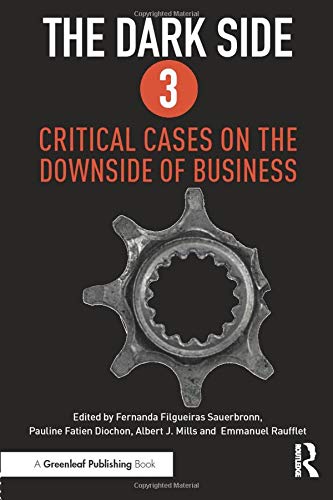 The Dark Side 3: Critical Cases on the Downside of Business
