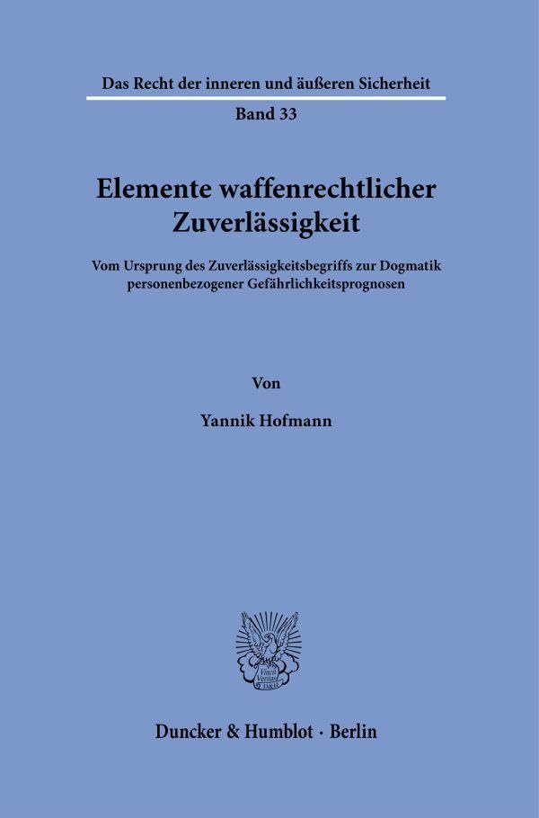 Elemente waffenrechtlicher Zuverlässigkeit: Vom Ursprung des Zuverlässigkeitsbegriffs zur Dogmatik personenbezogener Gefährlichkeitsprognosen (Das Recht der inneren und äußeren Sicherheit)