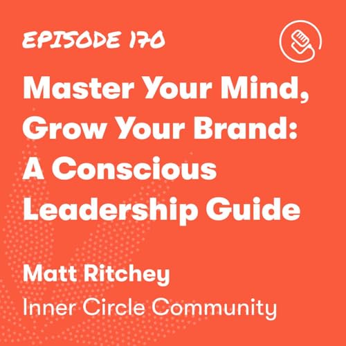 Master Your Mind, Grow Your Brand: A Conscious Leadership Guide