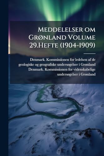 Meddelelser om Grønland Volume 29.Hefte (1904-1909)