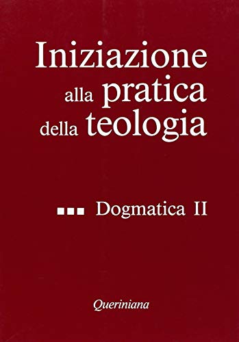 Iniziazione alla pratica della teologia. Dogmatica (2) (Vol. 3)