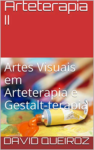 Arteterapia II: Artes Visuais em Arteterapia e Gestalt-terapia