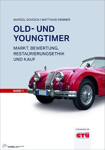 Old- und Youngtimer Band 1: Markt, Bewertung, Restaurierungsethik und Kauf