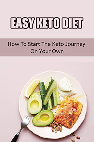 Easy Keto Diet: How To Start The Keto Journey On