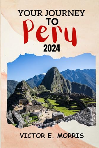 Your Journey to Peru: Peru Unbound: Exploring the Heart of Age-Old Mysteries and Lively Traditions B