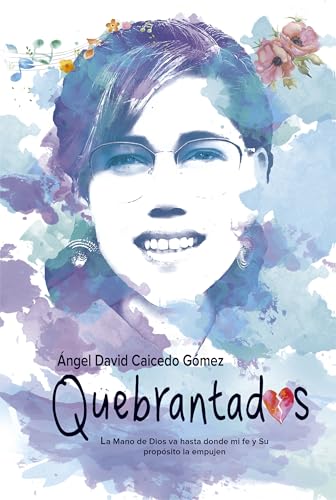 Quebrantados: La mano de Dios va hasta donde mi fe y Su Propósito la empujen (Spanish Edition)