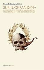 Sub luce maligna: Antología de textos de la antigua Roma sobre criaturas y hechos sobrenaturales (NOVELA)