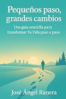 Pequeños Pasos, Grandes Cambios: Una guía sencilla para transformar Tu vida paso a paso (Spanish Edition) B0F6C73T8N Book Cover