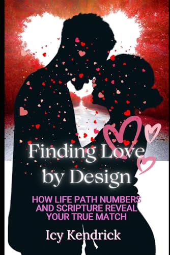 Finding Love by Design: How Life Path Numbers and Scripture Reveal Your True Match: You Deserve True Love (The Love Revolution Series: Reclaiming the Power of Loving Yourself)