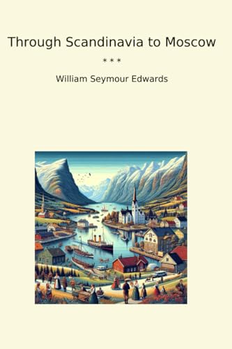 Through Scandinavia to Moscow (Classic Books)