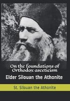 On the foundations of Orthodox asceticism: Elder Silouan the Athonite B08BQTB8FC Book Cover
