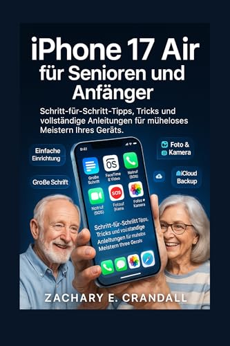 iPhone 17 Air für Senioren und Anfänger: Schritt-für-Schritt-Tipps, Tricks und vollständige Anleitungen für müheloses Meistern Ihres Geräts. (Simplified ... for Seniors and Beginners) (German Edition) product image