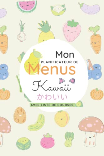 Planificateur de menus et liste de courses Kawaii : mon agenda de menus pour 52 semaines: Un carnet pour planifier, organiser, lister, penser ses ... Thème kawaii mignon japonais (French Edition)