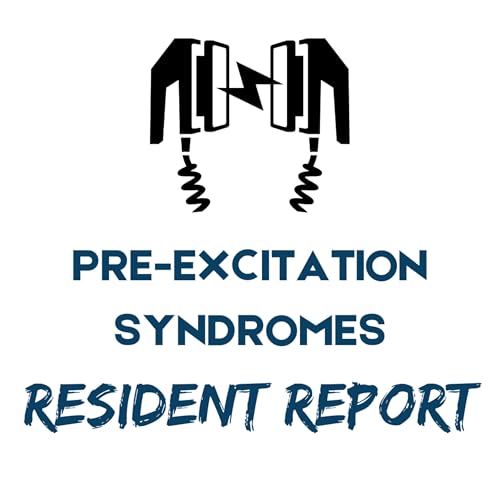Resident Report - Pre-excitation Syndromes (WPW & LGL) with Taylor Blackwell