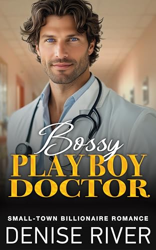 Bossy Playboy Doctor: A Small-Town Billionaire Romance (Clover Valley Romances)
