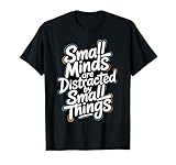 Las Mentes pequeñas se distraen con Cosas pequeñas - Motivacional Camiseta