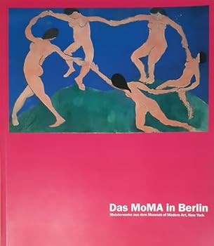 Das MoMA in Berlin. : Meisterwerke aus dem Museum of Modern Art, New York.
