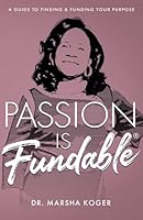 Passion Is Fundable: A Guide to Finding and Funding Your Passion 1979070490 Book Cover
