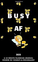 Busy Af : A 13 Month Planning Journal Headed with Insight and Vocabulary 1712260421 Book Cover