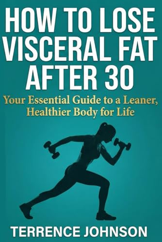 How to Lose Visceral Fat After 30: Step-by-Step Beginner Guide to...