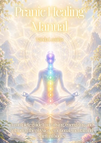 Pranic Healing Manual: A complete guide to cleansing, energizing, and balancing the physical, emotional, mental, and spiritual bodies