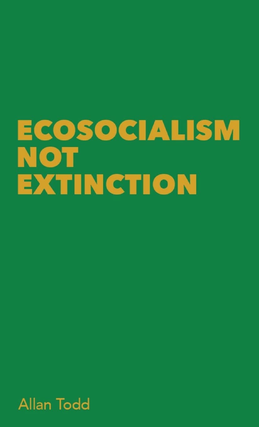 Ecosocialism Not Extinction: A critical Marxist essay