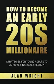 How to Become an Early 20s Millionaire: Strategies for Young Adults to Achieve Financial Freedom