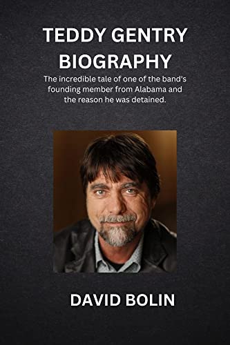 TEDDY GENTRY BIOGRAPHY: The incredible tale of one of the band's founding member from Alabama and the reason he was detained.