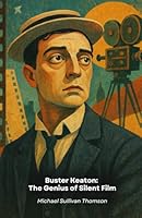 Buster Keaton: The Genius of Silent Film: History of the artist who revolutionised visual comedy through stunts and cinematic innovations B0G2XZHBQT Book Cover