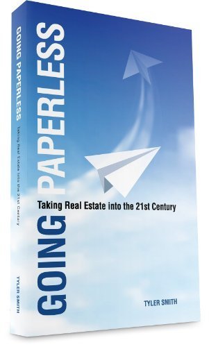 Going Paperless: Taking Real Estate into the 21st Century by Tyler Smith (2013-12-25)
