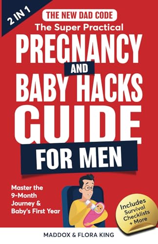 The New Dad Code: The Super Practical Pregnancy & Baby Hacks Guide for Men: Master the 9-Month Journey & Baby's First Year w/100+ Expert Strategies, ... Game (Handbook for Expectant Fathers)