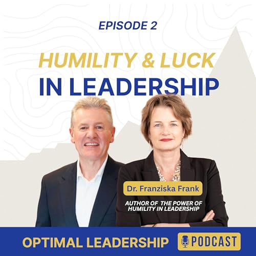 The Power of Humility in Leadership: Navigating Leadership with Humility and Luck