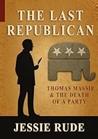 THE LAST REPUBLICAN: Thomas Massie and the Death of a Party 1969890010 Book Cover