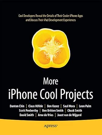 More iPhone Cool Projects: Cool Developers Reveal the Details of their Cooler Apps 1st ed. Edition-Wow! eBook