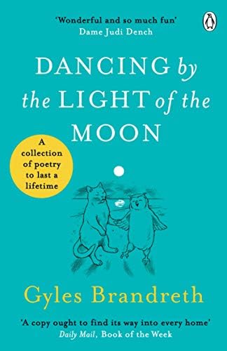 Dancing By The Light of The Moon: Over 250 poems to read, relish and recite
