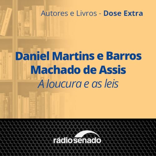 Daniel Martins de Barros - Machado de Assis - A loucura e as leis