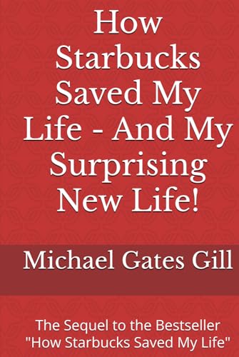 How Starbucks Saved My Life - And My Surprising New Life!: The Sequel To The Bestseller "How Starbucks Saved My Life"