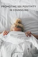 Promoting Sex Positivity in Counseling 7929218597 Book Cover