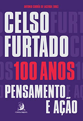Celso Furtado, 100 anos: Pensamento e ação
