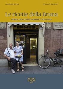 Le ricette della Bruna. Ermes: una storia d'amore e trattoria