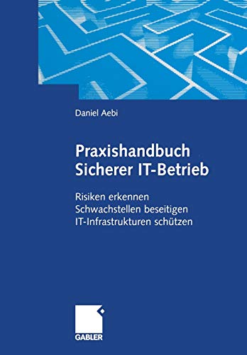 Praxishandbuch Sicherer IT-Betrieb: Risiken erkennen Schwachstellen beseitigen IT-Infrastrukturen sc