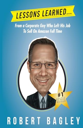 Lesson Learned...: From A Corporate Guy Who Left His Job To Sell On Amazon Full Time